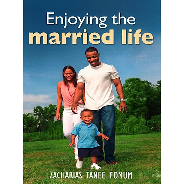 Enjoying The Married Life (God, Sex and You, #3) / God, Sex and You, Zacharias Tanee Fomum