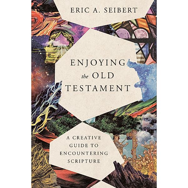Enjoying the Old Testament, Eric A. Seibert