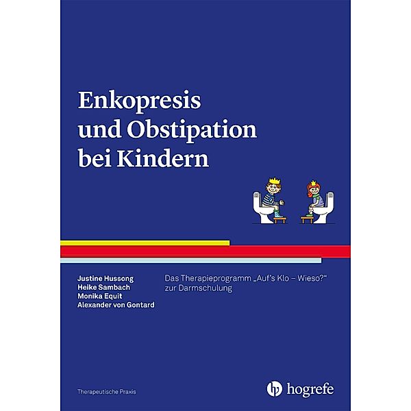 Enkopresis und Obstipation bei Kindern, Monika Equit, Alexander von Gontard, Justine Hussong, Heike Sambach