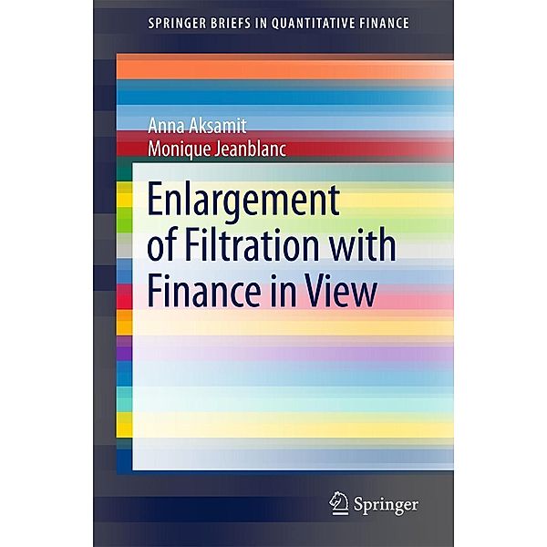 Enlargement of Filtration with Finance in View / SpringerBriefs in Quantitative Finance, Anna Aksamit, Monique Jeanblanc