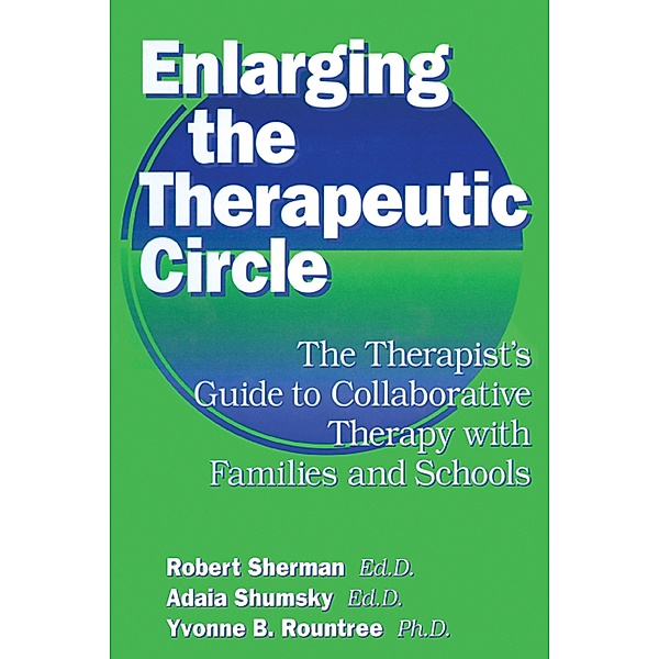 Enlarging The Therapeutic Circle: The Therapists Guide To, Ed. D. Sherman, Ed. D. Shumsky, Ph. D. Roundtree