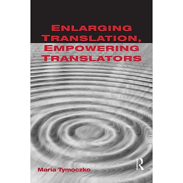 Enlarging Translation, Empowering Translators, Maria Tymoczko