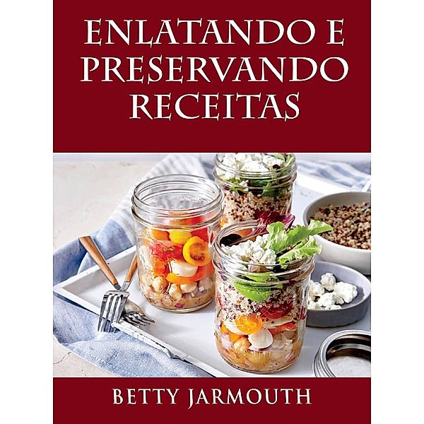 Enlatando e Preservando Receitas, Betty Jarmouth