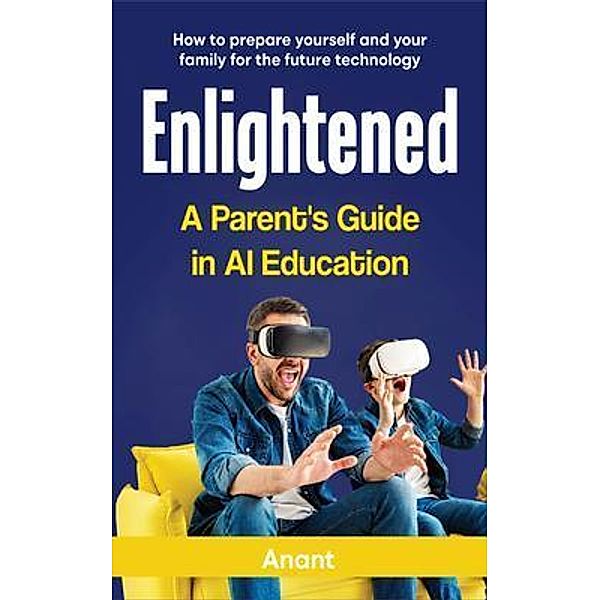 ENLIGHTENED A PARENT'S GUIDE IN AI EDUCATION, Anant