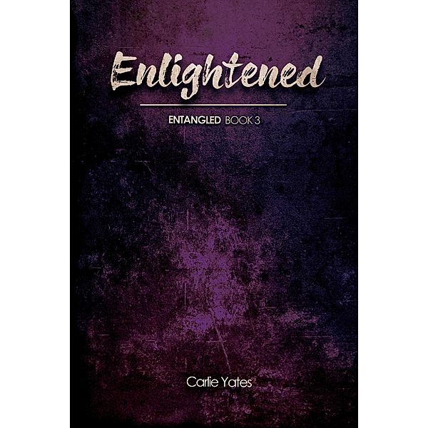 Enlightened (Entangled, #3) / Entangled, Carlie Yates