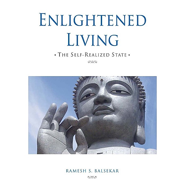 Enlightened Living: The Self-Realized State, Ramesh S. Balsekar