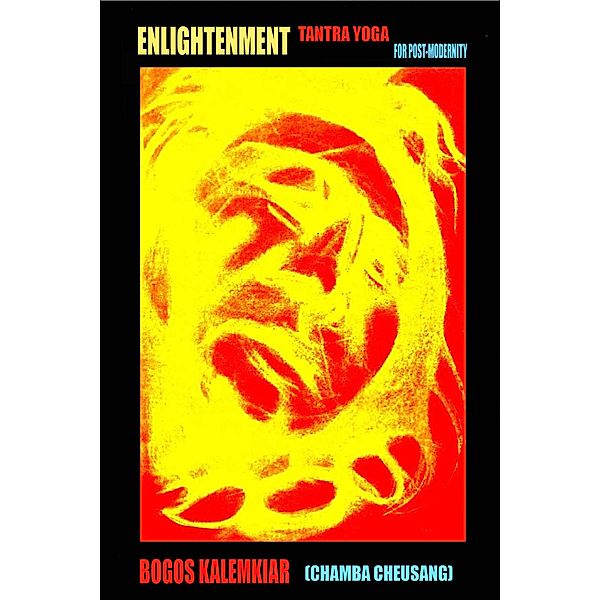 Enlightenment -Tantra Yoga for Post-Modernity, Bogos Kalemkiar