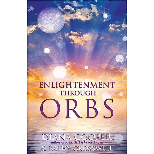 Enlightenment Through Orbs, Diana Cooper, Kathy Crosswell