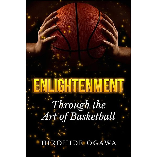 Enlightenment Through the Art of Basketball, Hirohide Ogawa