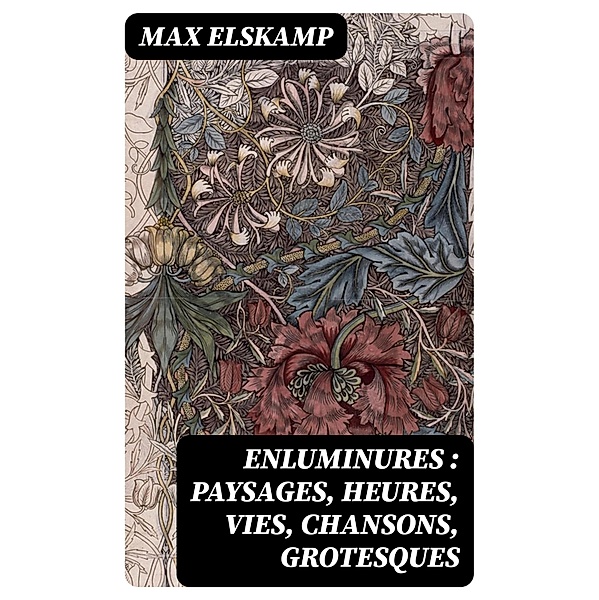 Enluminures : paysages, heures, vies, chansons, grotesques, Max Elskamp
