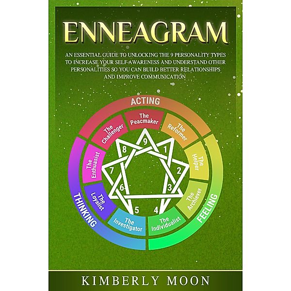 Enneagram: An Essential Guide to Unlocking the 9 Personality Types to Increase Your Self-Awareness and Understand Other Personalities So You Can Build Better Relationships and Improve Communication, Kimberly Moon