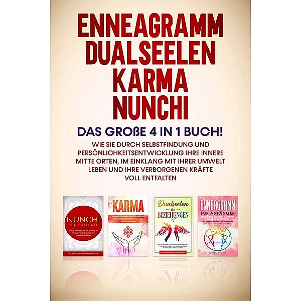 Enneagramm | Dualseelen | Karma | Nunchi: Das große 4 in 1 Buch! Wie Sie durch Selbstfindung und Persönlichkeitsentwicklung Ihre innere Mitte orten, im Einklang mit Ihrer Umwelt leben und Ihre verborgenen Kräfte voll entfalten, Sophie Grapengeter