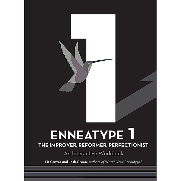 Enneatype 1: The Improver, Reformer, Perfectionist / Enneatype in Your Life, Liz Carver, Josh Green