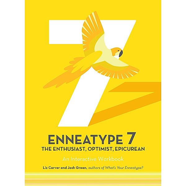 Enneatype 7: The Enthusiast, Optimist, Epicurean / Enneatype in Your Life, Liz Carver, Josh Green