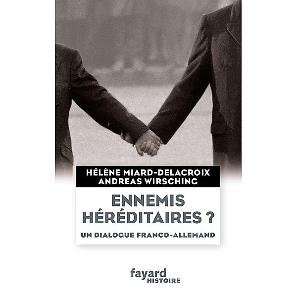 Ennemis héréditaires ? Un dialogue franco-allemand / Divers Histoire, Hélène Miard-Delacroix, Andreas Wirsching