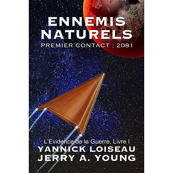 Ennemis Naturels Premier Contact : 2081 (L'Evidence de la Guerre, #1) / L'Evidence de la Guerre, Jerry A Young