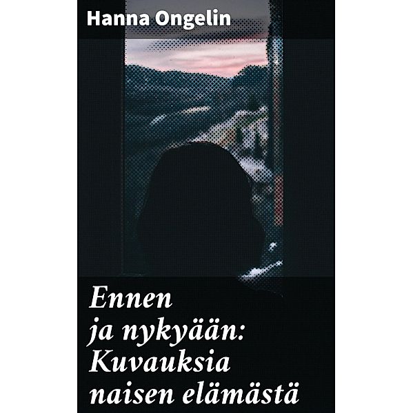 Ennen ja nykyään: Kuvauksia naisen elämästä, Hanna Ongelin