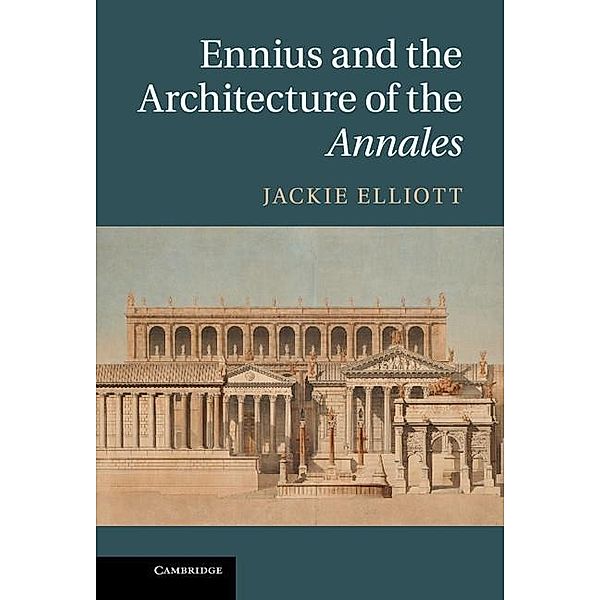 Ennius and the Architecture of the Annales, Jackie Elliott