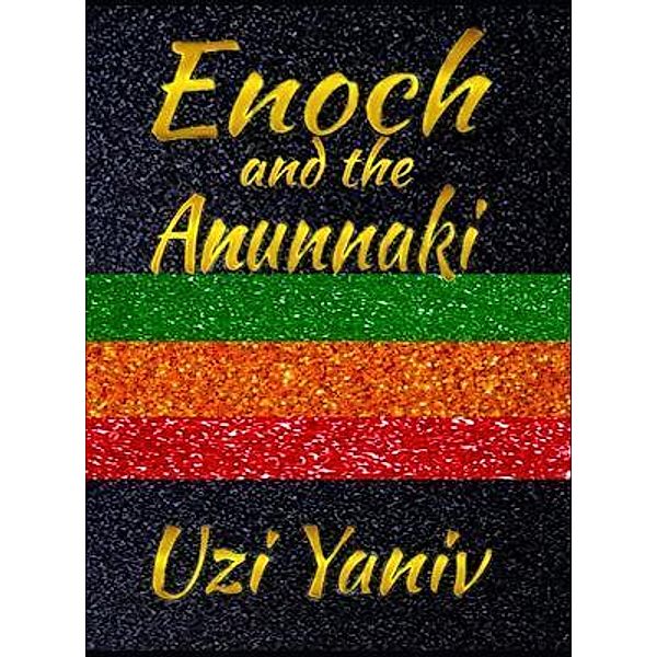 Enoch and the Anunnaki, Uzi Yaniv