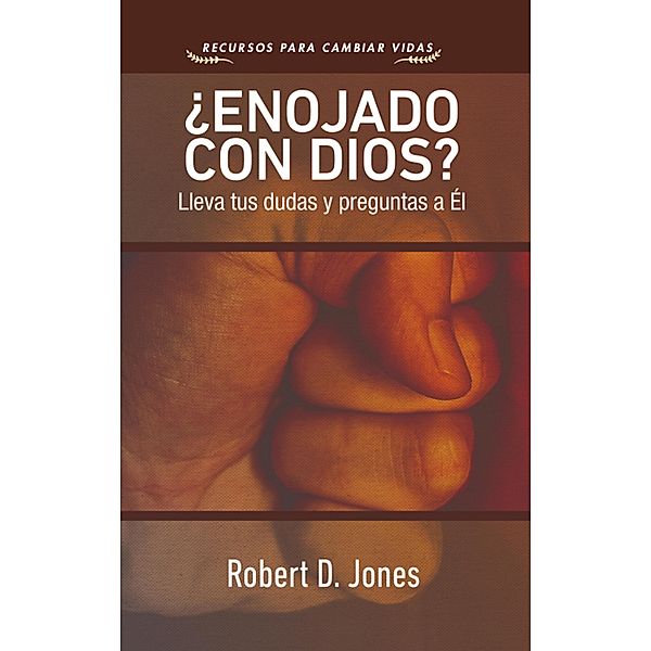 ¿Enojado con Dios?, Robert D. Jones
