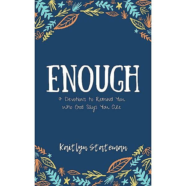 Enough, Kaitlyn Stateman