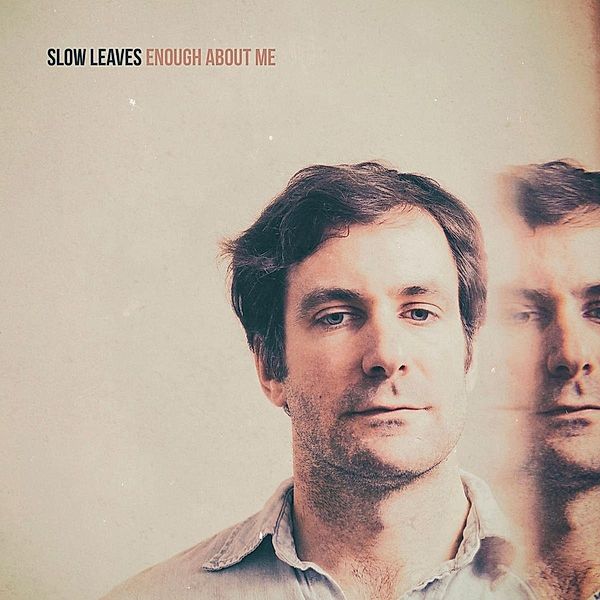 Enough About Me, Slow Leaves