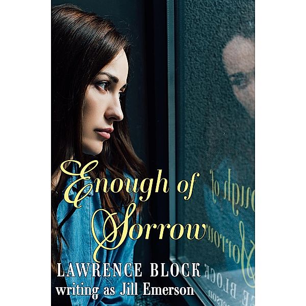 Enough of Sorrow (The Jill Emerson Novels, #3) / The Jill Emerson Novels, Lawrence Block