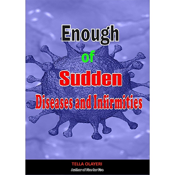 Enough of Sudden Diseases and Infirmities, Tella Olayeri