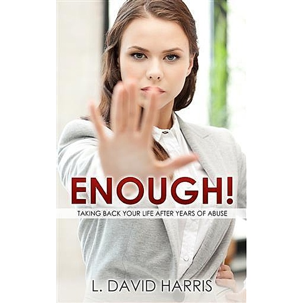 Enough! Taking Back Your Life After Years of Abuse, L. David Harris
