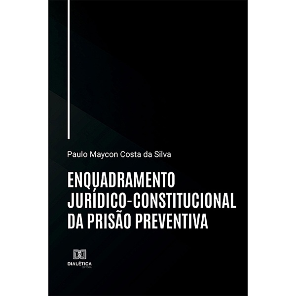 Enquadramento jurídico-constitucional da prisão preventiva, Paulo Maycon Costa da Silva