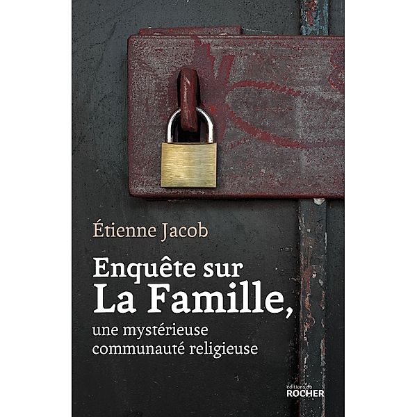 Enquête sur La Famille, une mystérieuse communauté religieuse, Etienne Jacob