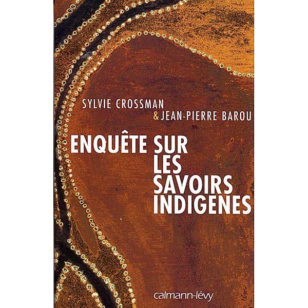 Enquête sur les savoirs indigènes / Documents, Actualités, Société, Jean-Pierre Barou, Sylvie Crossman