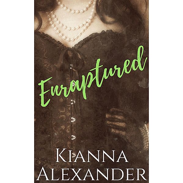 Enraptured (The Passionate Protectors, #3) / The Passionate Protectors, Kianna Alexander