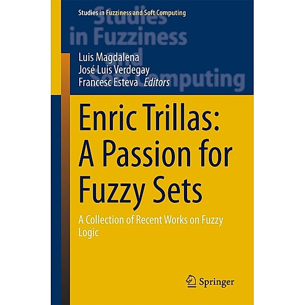 Enric Trillas: A Passion for Fuzzy Sets / Studies in Fuzziness and Soft Computing Bd.322
