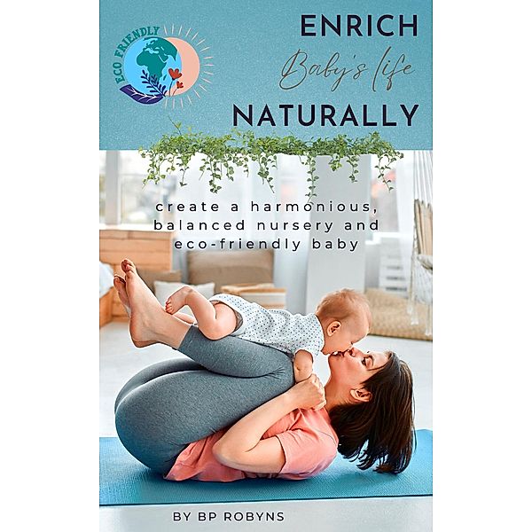 Enrich Baby's Life Naturally, Bp Robyns