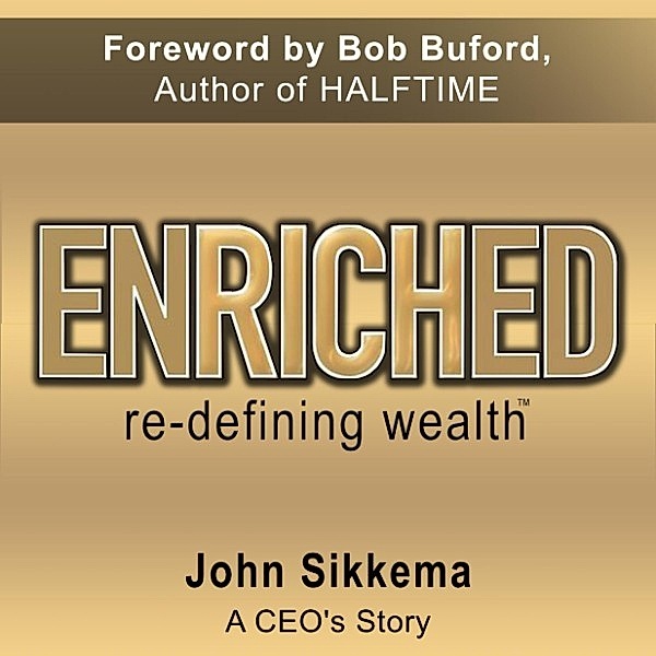 Enriched, Re-Defining Wealth, John Sikkema