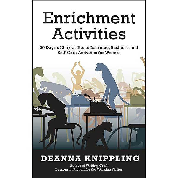 Enrichment Activities: 30 Days of Stay-at-Home Learning, Business, and Self-Care Activities for Writers, Deanna Knippling