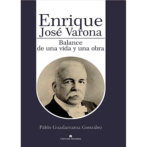 Enrique José Varona. Balance de una vida y una obra, Pablo Guadarrama González