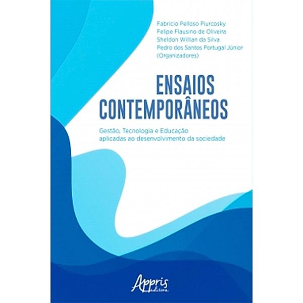 Ensaios Contemporâneos: Gestão, Tecnologia e Educação Aplicadas ao Desenvolvimento da Sociedade, Fabrício Pelloso Piurcosky, Felipe Flausino de Oliveira, Sheldon Willian da Silva, Pedro dos Santos Portugal Júnior