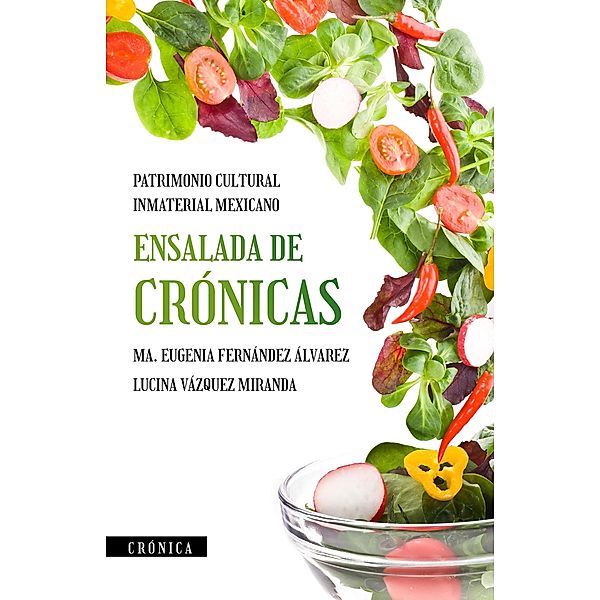 Ensalada de crónicas, patrimonio cultural inmaterial mexicano, Ma. Eugenia Fernández Álvarez, Lucina Vázquez Miranda