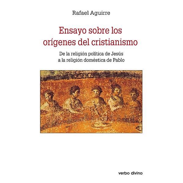 Ensayo sobre los orígenes del cristianismo / Estudios bíblicos, Rafael Aguirre Monasterio