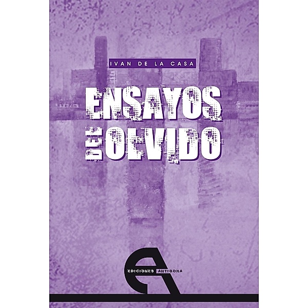 Ensayos del olvido / Poesía Bd.8, Iván de la Casa