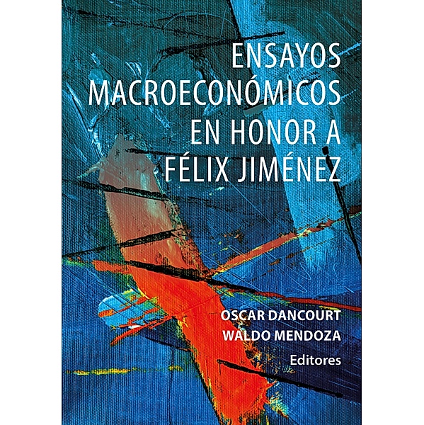 Ensayos macroeconómicos en honor a Félix Jiménez, Oscar Dancourt, Waldo Mendoza