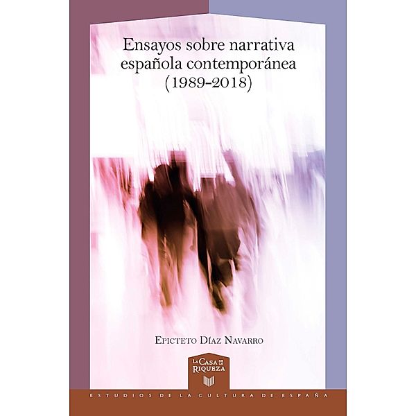 Ensayos sobre narrativa española contemporánea (1989-2018) / La Casa de la Riqueza. Estudios de la Cultura de España Bd.51, Epicteto Díaz Navarro