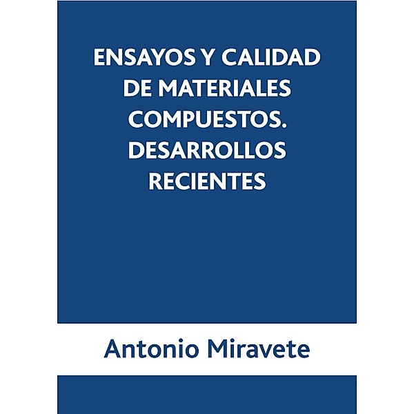 Ensayos y calidades de materiales compuestos, Antonio Miravete de Marco
