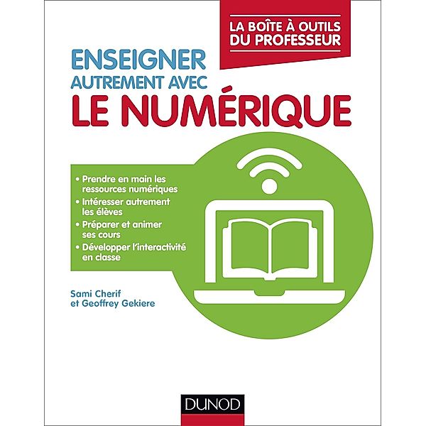 Enseigner autrement avec le numérique / La Boîte à Outils du professeur, Sami Cherif, Geoffrey Gekiere