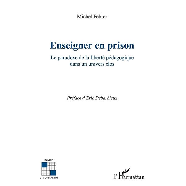 Enseigner en prison - le paradoxe de la liberte pedagogique / Hors-collection, Michel Febrer