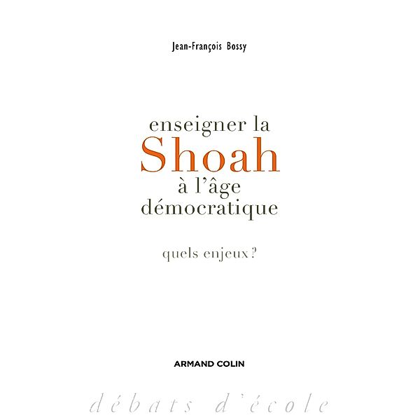 Enseigner la Shoah à l'âge démocratique / Hors Collection, Jean-François Bossy