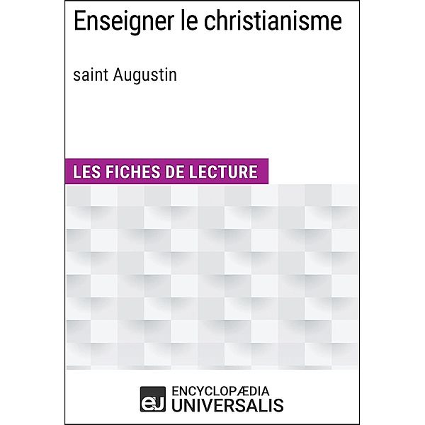 Enseigner le christianisme de saint Augustin, Encyclopaedia Universalis