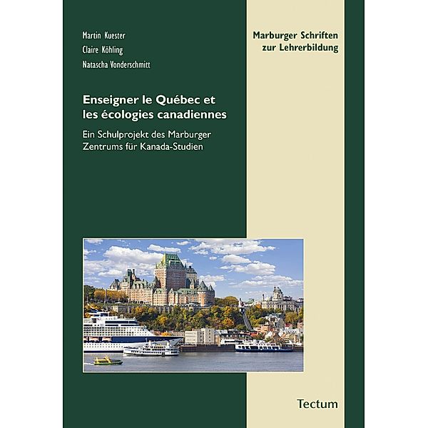 Enseigner le Québec et les écologies canadiennes / Marburger Schriften zur Lehrerbildung Bd.14